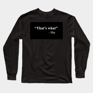 That's What She Said Long Sleeve T-Shirt